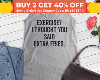 Exercise? I Thought You Said Extra Fries Tank Top, Ladies Racerback, Funny Food Tank, Foodie Tank, Food Lover Tank