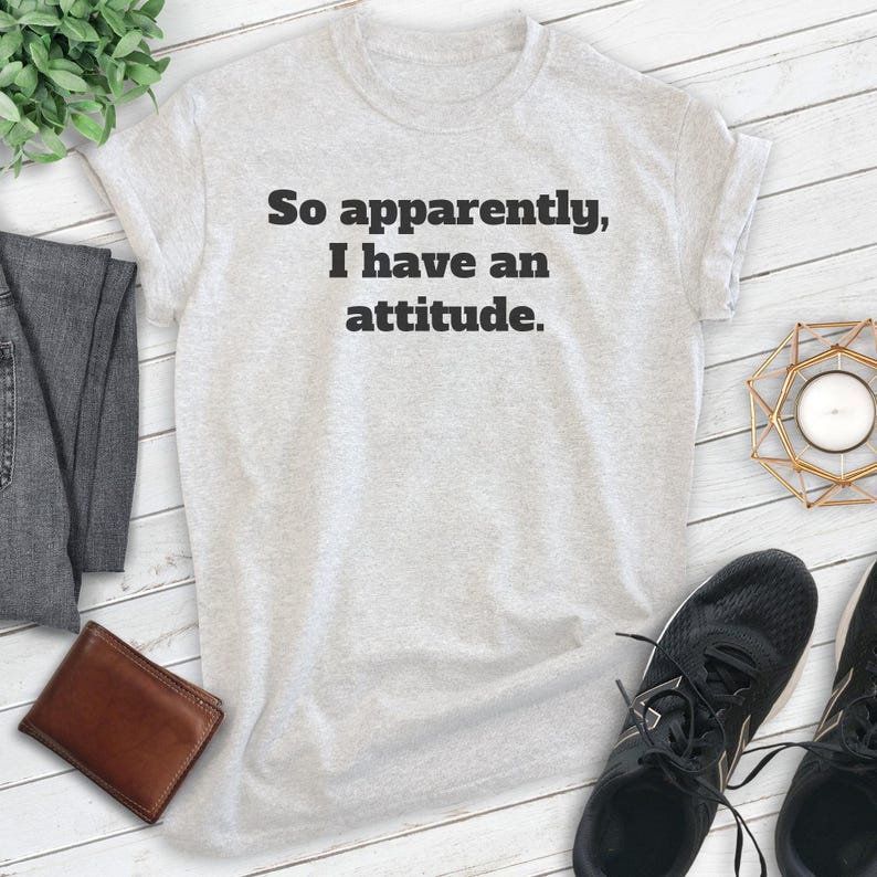 So Apparently I Have An Attitude Shirt, Unisex T-shirt, Attitude Shirt, Drama Shirt, Dramatic Shirt, Mood Shirt, Moody Shirt image 3