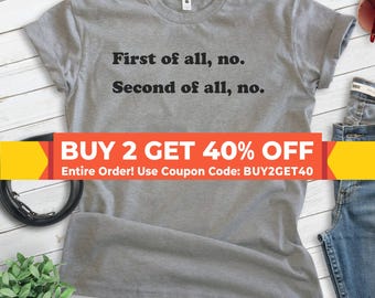 First Of All No Shirt, Unisex T-shirt, Sassy Shirt, Sarcastic Shirt, Attitude Shirt, Bad Mood Shirt