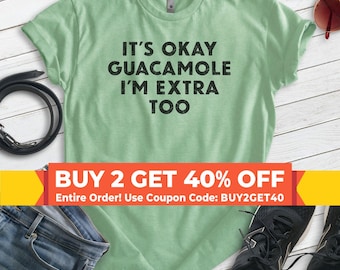 It's Okay Guacamole I'm Extra Too Shirt, Unisex T-shirt, Tacos Shirt, College Shirt, Guacamole Shirt, Guac Shirt