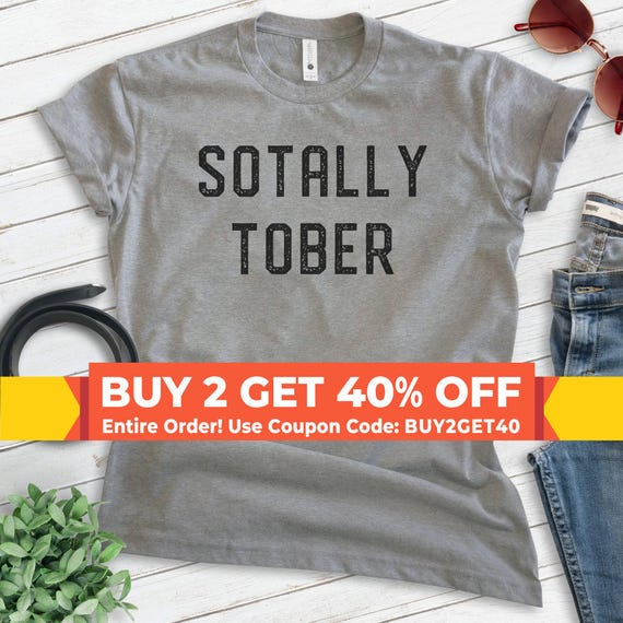 Sotally Tober Shirt, Unisex T-shirt, Drunk Shirt, Hangover Shirt, Drinking Shirt, Party Shirt, Sorority Shirt, Funny College Shirt