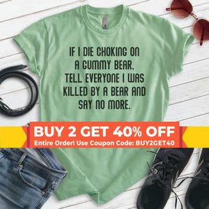 If I Die Choking On A Gummy Tell Everyone I Was Killed By A Bear Shirt, Unisex T-shirt, Funny Bear Shirt, Funny Candy Shirt