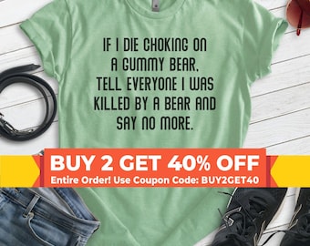If I Die Choking On A Gummy Tell Everyone I Was Killed By A Bear Shirt, Unisex T-shirt, Funny Bear Shirt, Funny Candy Shirt