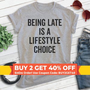 Being Late Is A Lifestyle Choice Shirt, Unisex T-shirt, Cute Saying, Funny Slogan, Late Shirt, Running Late Shirt, Ladies Shirt