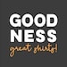 Goodness Great Shirts