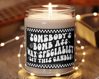 Somebody's Bomb Ass Wax Specialist Candle, Esthetician Waxer Gift, Sugarist Waxing Candle Gift, Coochie Waxer Gift Brazilian Wax Tech