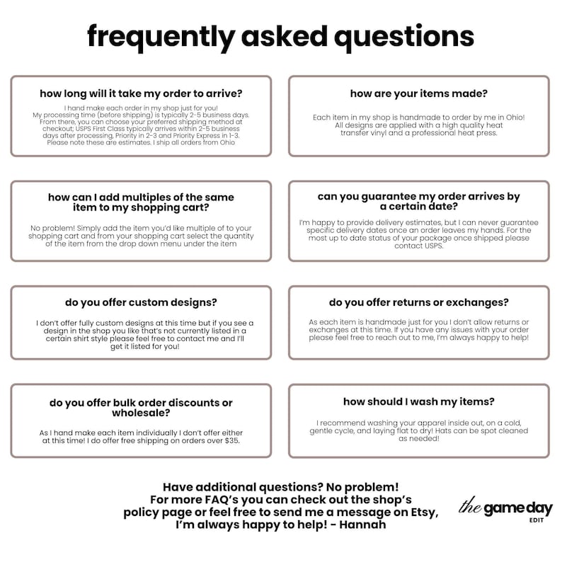 a series of frequently asked questions about the online shopping experience, including inquiries about the time it takes to receive an order, the quality of items made, how to add multiple items to a shopping cart, the availability of custom designs, returns and exchanges, and washing instructions for apparel.