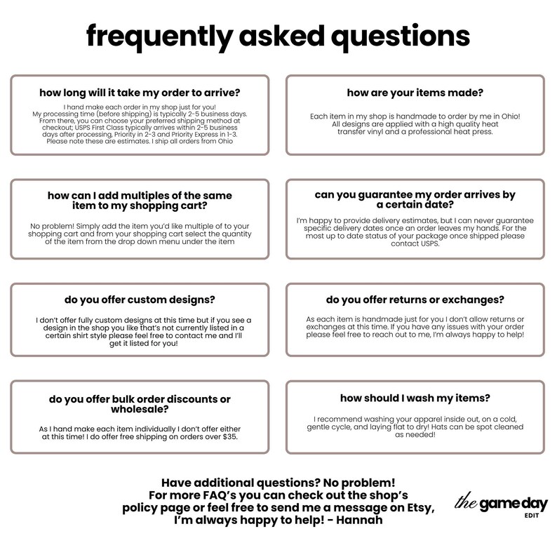 a series of frequently asked questions about the online shopping experience, including inquiries about the time it takes to receive an order, the quality of items made, how to add multiple items to a shopping cart, the availability of custom designs, returns and exchanges, and washing instructions for apparel.