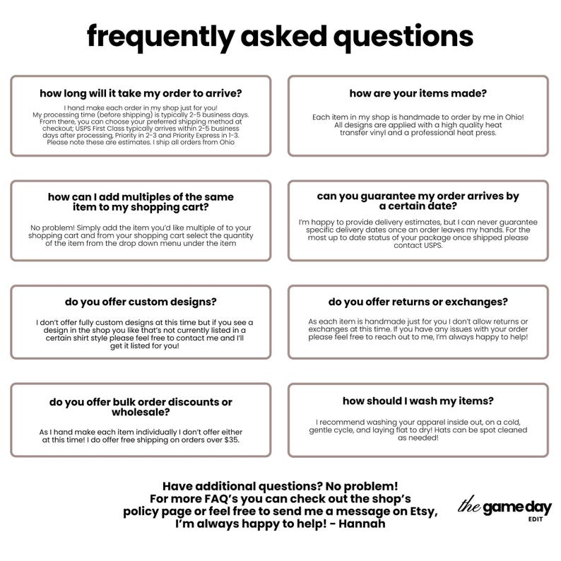 a series of frequently asked questions about the online shopping experience, including inquiries about the time it takes to receive an order, the quality of items made, how to add multiple items to a shopping cart, the availability of custom designs, returns and exchanges, and washing instructions for apparel.