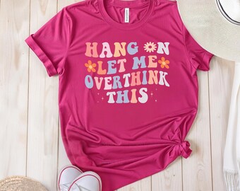 Funny Overthinking T-Shirt, Anxiety Shirt, Gift for Overthinkers, Summer Colors Tee, Hang on Let Me Overthink This