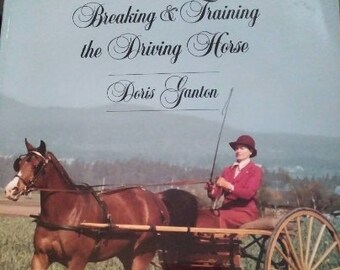 BACK in the SADDLE Breaking and Training The Driving Horse by Doris Ganton Equestrian Rider. Horse Training, Buggy makes, models, and care.
