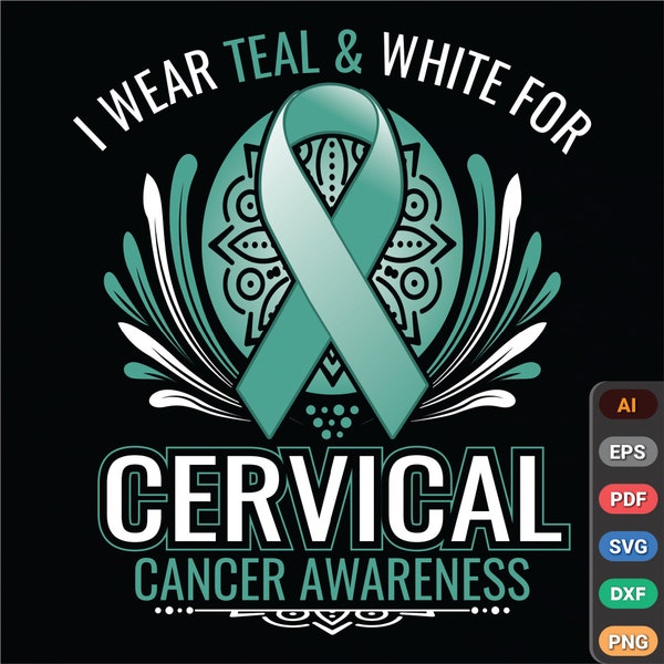 I Wear Teal & White For Cervical Cancer Awareness/Cervical Cancer/Cancer Fighter/Cancer Survivor/Teal  White Ribbon |AI|SVG|PNG Digital File