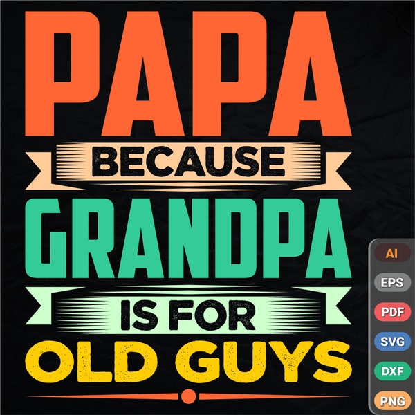 Papa because grandpa is for old guys T shirt design/Birthday Present /Papa Gifts /Old Is Gold /Sweet Papa /Design | Ai |Svg|Png Digital File