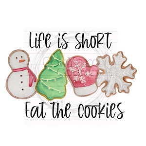 Life is Short Eat the Cookies,  Christmas Cookie Sublimation, Christmas Designs, Kitchen Designs, Christmas Sublimation, Christmas PNG