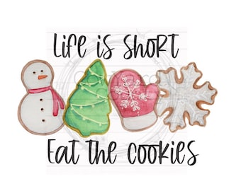 Life is Short Eat the Cookies,  Christmas Cookie Sublimation, Christmas Designs, Kitchen Designs, Christmas Sublimation, Christmas PNG