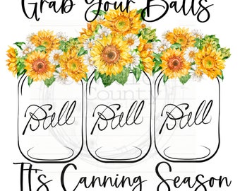 Grab Your Balls Sunflower Jars, Summer Sublimation, Sublimation Designs, Canning png, garden png, Summer png, Sunflower png