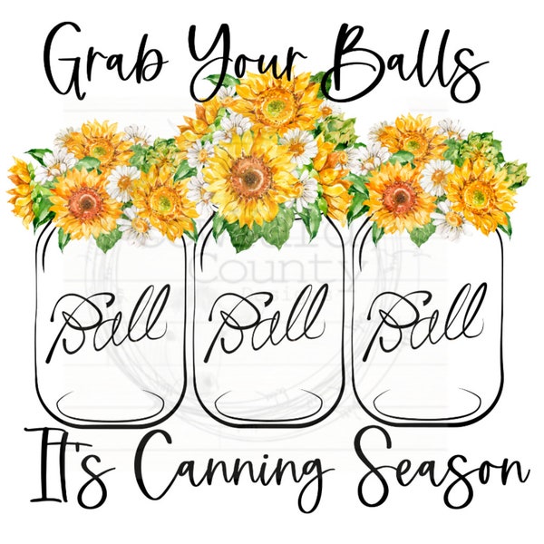 Grab Your Balls Sunflower Jars, Summer Sublimation, Sublimation Designs, Canning png, garden png, Summer png, Sunflower png