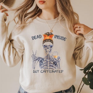 Dead Inside But Caffeinated Sweatshirt, Coffee Lover Shirt, Cute Coffee Jumper, Pumpkin Spice Lover