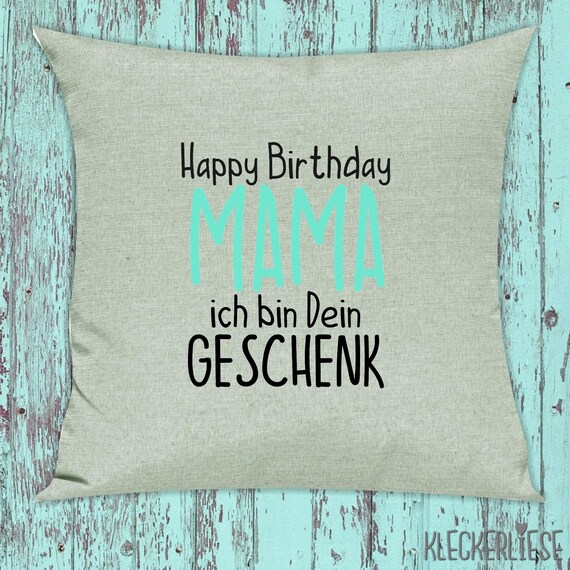 kleckerliese Kissen "Happy Birthday MAMA ich bin dein Geschenk" Kissenhülle Deko Sofa Kuschelkissen Dekoidee