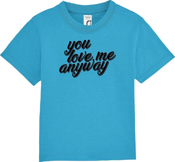 kleckerliese Kinder Baby Shirt Kleinkind  "you love me anyway" Jungen Mädchen T-Shirt