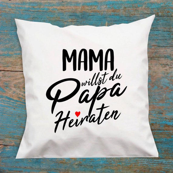 kleckerliese Kissen "Mama willst du Papa Heiraten" Kissenhülle Deko Sofa Kuschelkissen Dekoidee