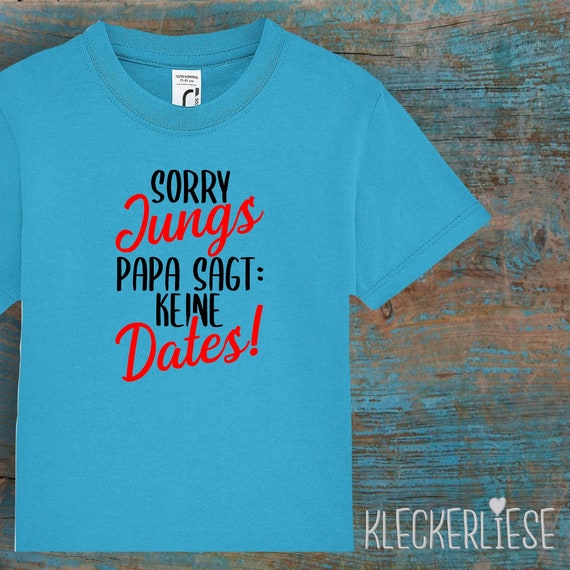 Kinder Baby Shirt Kleinkind  "Sorry Jungs Papa sagt keine Dates!"