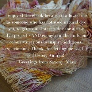 May include: A close-up of a bundle of yarn dyed in shades of pink, yellow, and white. The yarn is arranged in a loose pile, with the ends of the yarn visible. The text "I enjoyed the ebook because it allowed me (as someone who has not used natural dye yet) to get a quickstart guide for a first dye project - AND enough further info on colour variations to inspire additional experiments. Thanks for letting me read it as a tester, Annika! - Greetings from Saxony, Mara" is visible on the yarn.