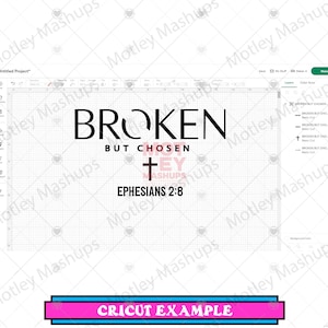 May include: A digital design with the words "BROKEN BUT CHOSEN" in a bold font, with a cross symbol and the text "EPHESIANS 2:8". The design is on a grid background and includes the text "CRICUT EXAMPLE" in a banner.