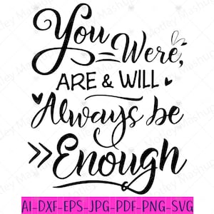 Eres suficiente Svg Png, Fuiste, Eres y Siempre Serás Suficiente Svg Png, Amor Propio Svg, Motivacional Svg, Inspirador Svg, Salud Mental