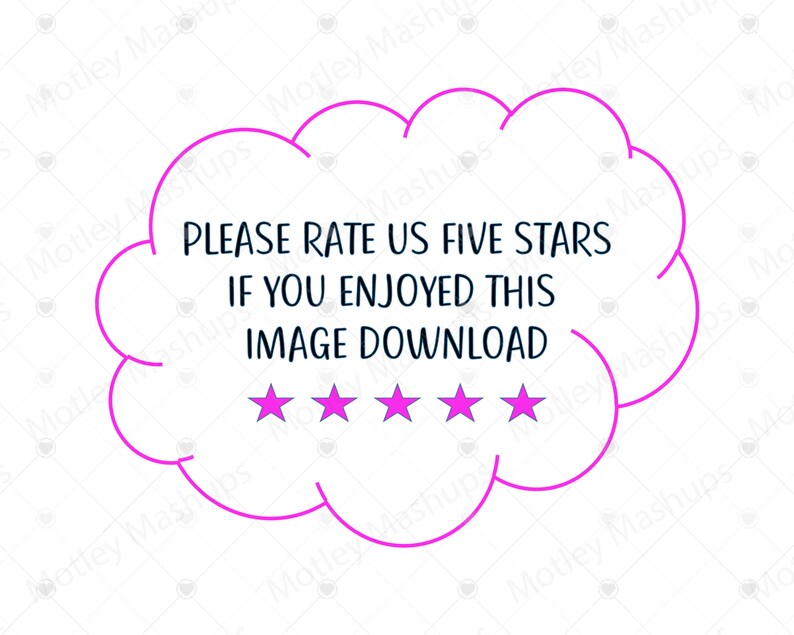 May include: A pink cloud with a white outline and five stars. The text inside the cloud reads: "Please rate us five stars if you enjoyed this image download."