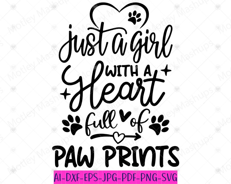 May include: Black and white graphic design with the text "Just a girl with a heart full of paw prints". The graphic features a heart with a paw print inside, two paw prints, and an arrow with a heart at the end.