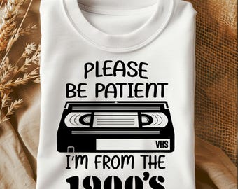 Please Be Patient I'm From the 1900s SVG PNG, Retro Adult Humor (Digital Download)