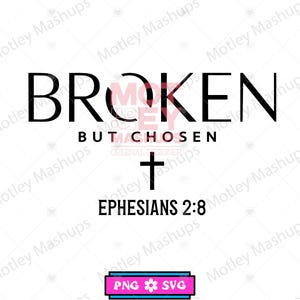 May include: A graphic design with the words "BROKEN BUT CHOSEN" in black, with a cross symbol and the text "EPHESIANS 2:8" below. The design includes a PNG and SVG logo at the bottom.