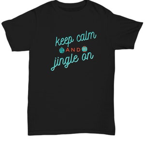 Keep Calm and Jingle on Christmas T-shirt, Christmas T-shirt for him, Gift for mom, gift for dad