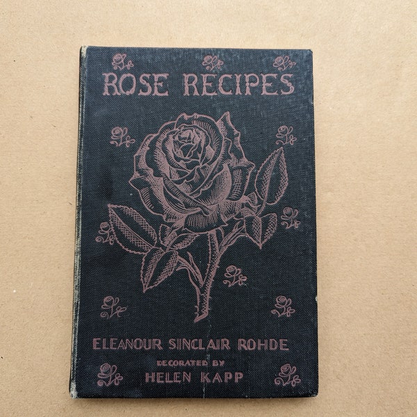 Rose Recipes by Eleanour Sinclair Rohde Vintage Book, Victorian, Antiquarian, Antique, Gift, 1939.