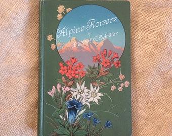 Alpine Flowers by Prof Schroter, Vintage Book, Victorian, Antique, Gift, Nature, Natural History, Botanical