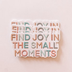 Find Joy in the Small Moments Sticker, 3 Inch Decal, Inspirational quote, Water Bottle Sticker, Car Decal, Laptop Sticker, Mental Health