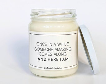 Once In A While Someone Amazing Comes Along... And Here I Am | Funny Birthday Gift Candle | Funny Candle | Birthday Gift  | Sarcastic Candle