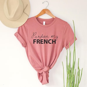 Pardon my French shirt, Cute saying shirt, French tee, funny saying tee, cursive saying, simple french tee, minimalist fashion style