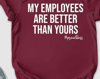 My Employees Are Better Than Yours shirt, Boss shirt, girl boss shirt, entrepreneur shirt, Funny Boss Shirt, boss lady shirt, boss day shirt