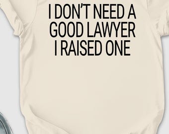 I Don't Need A Good Lawyer I Raised One Shirt, Lawyer Shirt, Gift For Lawyer, Funny Lawyer Gift, Law School shirt, Law School Graduation