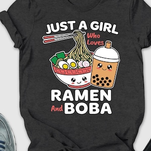 Just A Girl Who Loves Ramen And Boba Shirt, Japanese Food Shirt, Ramen Lover Shirt, Funny Kawaii Shirt, Asian Food Shirt, Noodles Shirt, Mom
