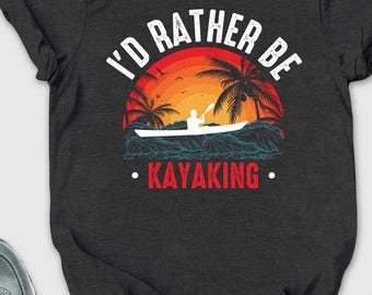I’d Rather Be Kayaking Shirt, Canoeing Shirt, Kayaking Sunset Shirt, Kayak Lover Tshirt, Gift For Kayaker, Vintage Nature Shirt, Boat Tshirt