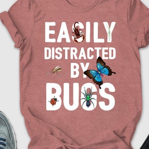 Easily Distracted By Bugs Shirt, Entomology Enthusiast Shirt, Bug Lover Shirt, Insect Lover Shirt, Bug Collector Shirt, Insectologist Tshirt