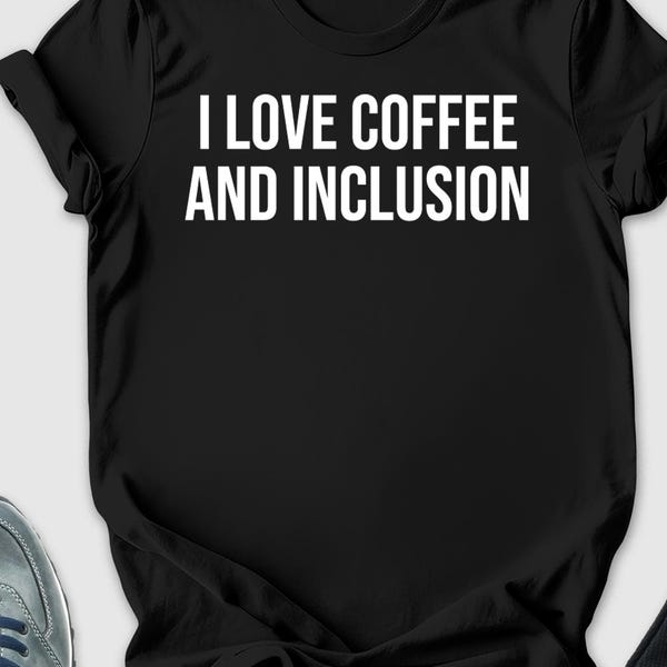 I love coffee and inclusion shirt, Special Education Teacher Shirt, Special Ed teacher, teacher shirt, teacher appreciation, SPED shirt