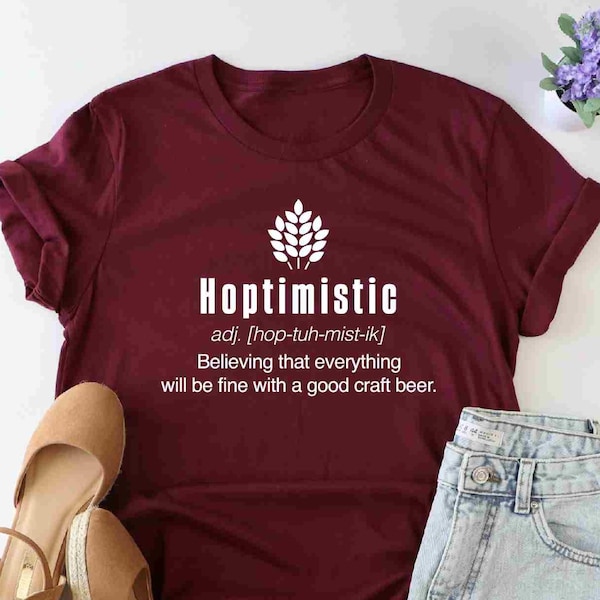 Hoptimistic Shirt, Beer Drinker Shirt, Homebrewer Brewing Beer Shirt, Craft Beer Lovers Tshirt, Beer Definition Shirt, Beer Shirt, Beer Gift