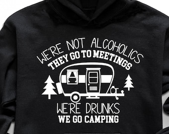 We're Not Alcoholics…Hoodie, Camping Hoodie, Funny Camper Hoodie, Camp Life Hoodie, Gift For Campers, Glamping Hoodie, Group Camping Hoodie