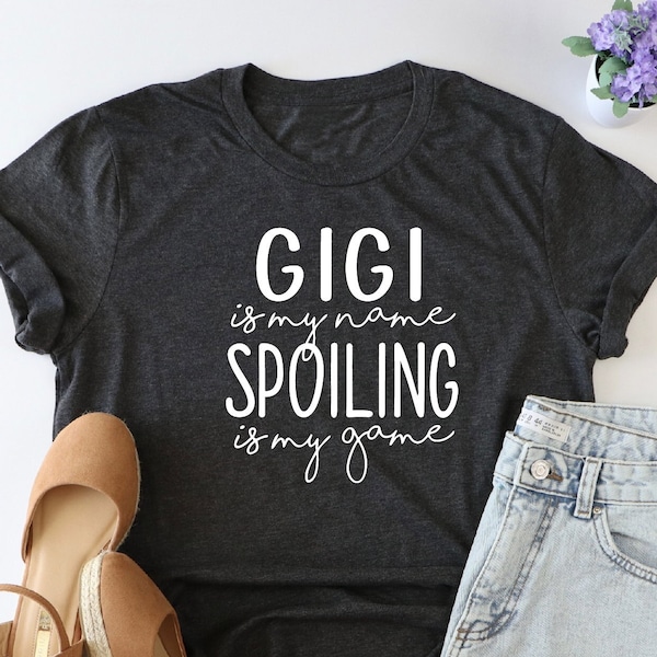 Gigi is my name spoiling is my name shirt, Gigi Shirt, Grandma Gift, Grandmother Shirt, gigi gifts, grandparent shirt, best gigi shirt