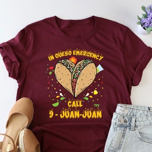 In Queso Emergency Shirt, 911 Dispatcher Shirt, Call 9 Juan Juan Shirt, Cinco De Mayo Shirt, Fiesta Party Tee, Taco Lover Shirt, Nacho Shirt