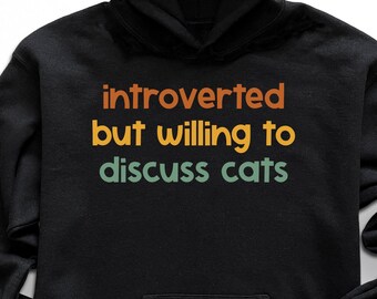 Introverted But Willing to Discuss Cats Hoodie, Introvert Gift, Introvert Hoodie, Cat Hoodie, Kitty Kitten Hoodie, Cat Lover Gifts Hoodie